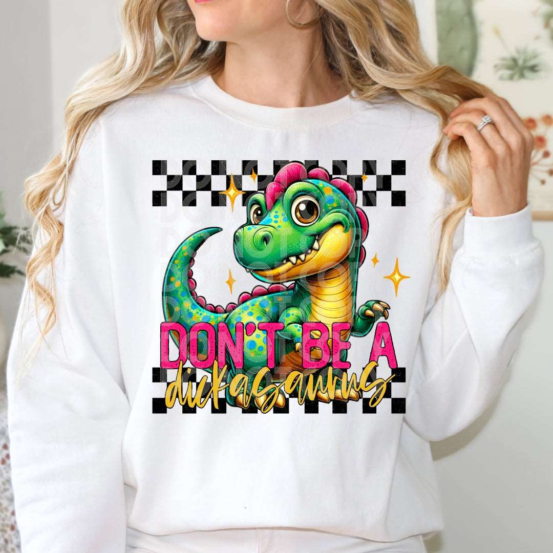 Don't Be A Dickasaurus #1481  - Ready to Press DTF Transfer Full Color