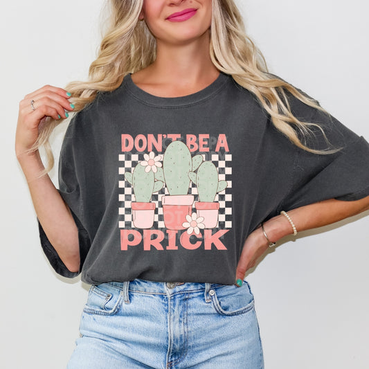 Don't be a Prick #1567  - Ready to Press DTF Transfer Full Color