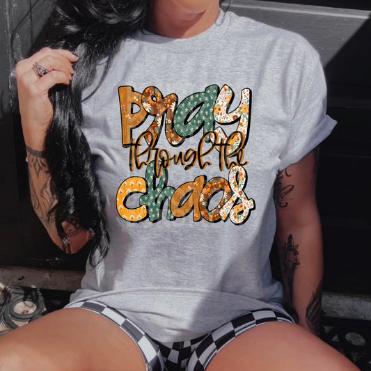 Pray Through The Chaos #3251- Ready to Press DTF Transfer Full Color