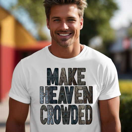 Make Heaven Crowded #3242 - Ready to Press DTF Transfer Full Color