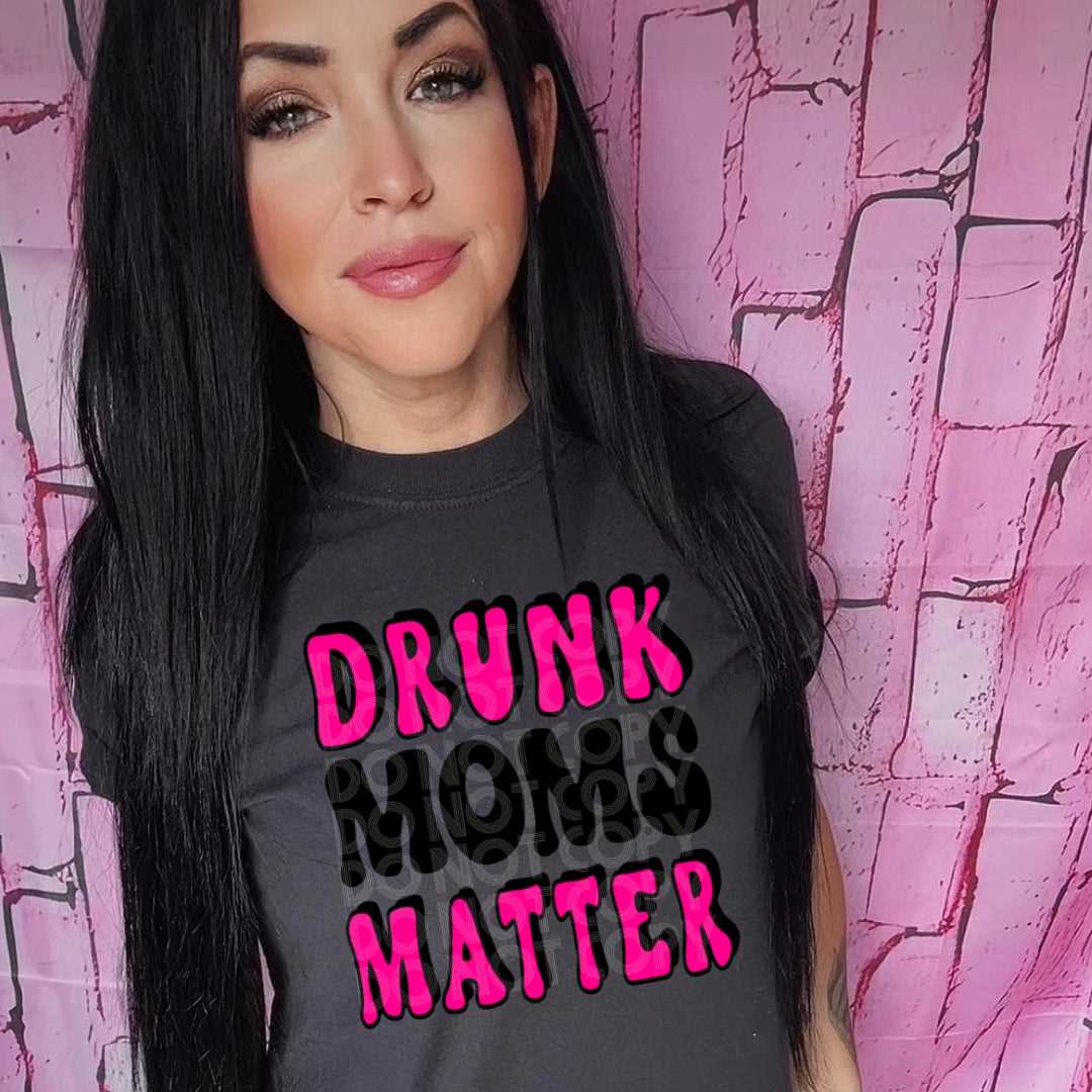 Drunk Moms Matter #2078 - Ready to Press DTF Transfer Full Color