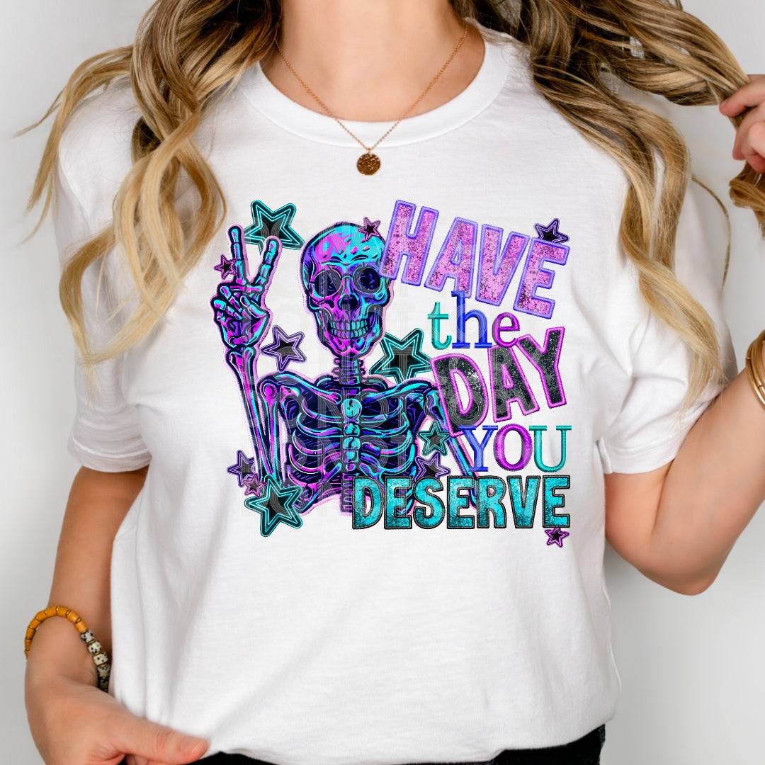 Have The Day You Deserve #1848 - Ready to Press DTF Transfer Full Color